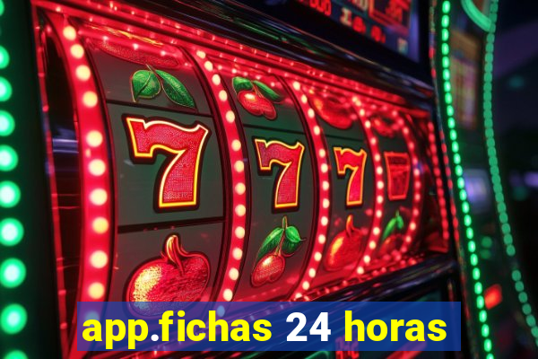 app.fichas 24 horas